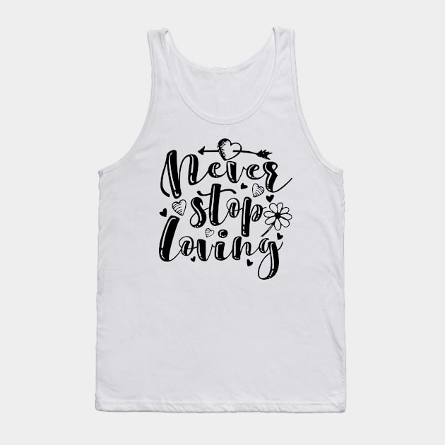 'Never Stop Loving' Awesome Family Love Gift Tank Top by ourwackyhome